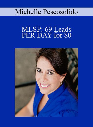 Michelle Pescosolido - MLSP: 69 Leads PER DAY for $0