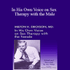 Milton H. Erickson MD - In His Own Voice on Sex Therapy with the Male