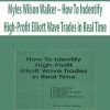 Myles Wilson Walker – How To Indentify High-Profit Elliott Wave Trades in Real Time