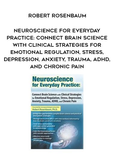 [Download Now] Neuroscience for Everyday Practice: Connect Brain Science with Clinical Strategies for Emotional Regulation