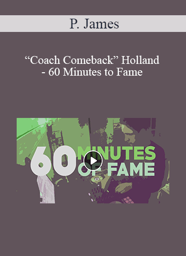 P. James “Coach Comeback” Holland - 60 Minutes to Fame