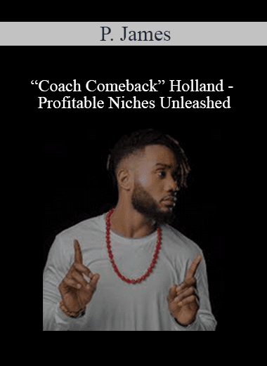 P. James “Coach Comeback” Holland - Profitable Niches Unleashed