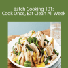 Pamela Salzman - Batch Cooking 101: Cook Once