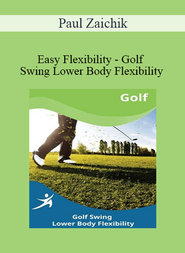 Paul Zaichik - Easy Flexibility - Golf Swing Lower Body Flexibility