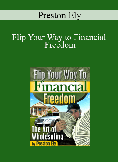 Preston Ely - Flip Your Way to Financial Freedom