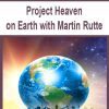 [Download Now] Project Heaven on Earth with Martin Rutte