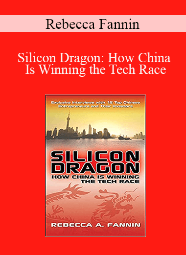 Rebecca Fannin - Silicon Dragon: How China Is Winning the Tech Race