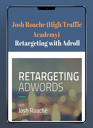 Josh Roache (High Traffic Academy) - Retargeting AdWords