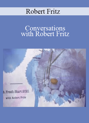 Robert Fritz - Conversations with Robert Fritz (Jan - Sept 2012)