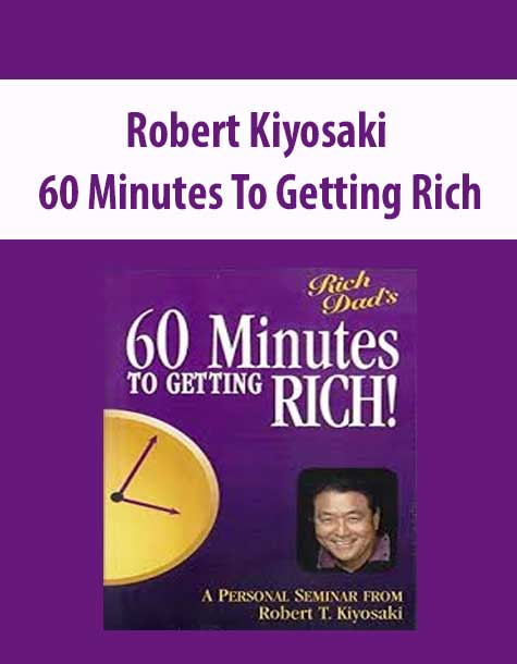 Robert Kiyosaki – 60 Minutes To Getting Rich