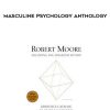 [Download Now] Robert Moore – Masculine Psychology Anthology