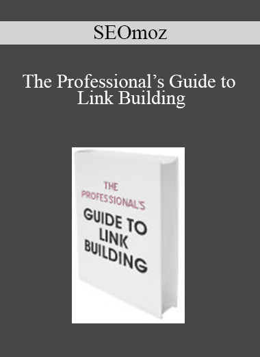 SEOmoz - The Professional’s Guide to Link Building