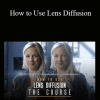 Shane Hurlbut - How to Use Lens Diffusion