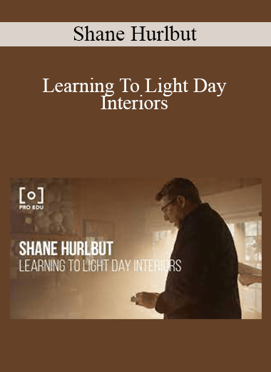 Shane Hurlbut - Learning To Light Day Interiors