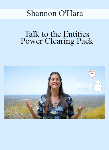 Shannon O'Hara - Talk to the Entities Power Clearing Pack