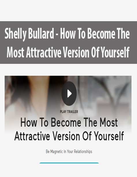 [Download Now] Shelly Bullard - How To Become The Most Attractive Version Of Yourself