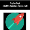 [Download Now] Stephen Floyd - Bullet Proof Local Seo (version 2021)