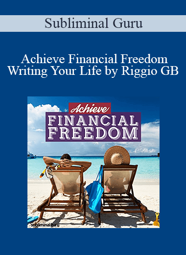 Subliminal Guru - Achieve Financial Freedom - Writing Your Life by Riggio GB