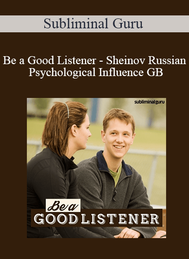 Subliminal Guru - Be a Good Listener - Sheinov Russian Psychological Influence GB