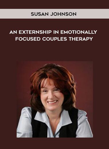 Susan Johnson – An Externship in Emotionally Focused Couples Therapy