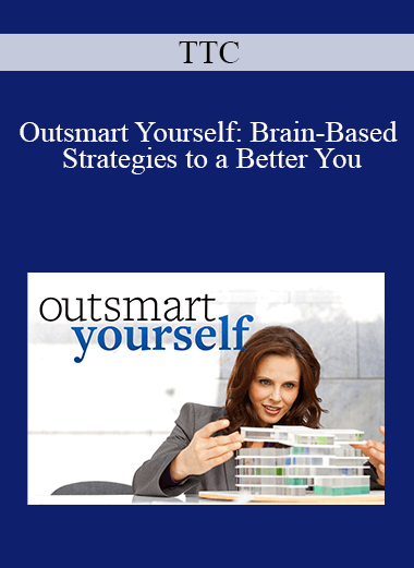 TTC - Outsmart Yourself: Brain-Based Strategies to a Better You