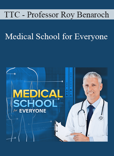 TTC - Professor Roy Benaroch - Medical School for Everyone