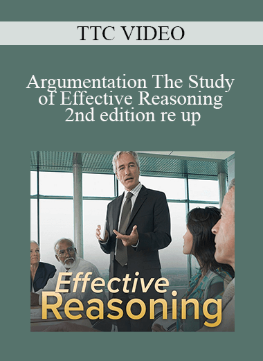 TTC VIDEO - Argumentation The Study of Effective Reasoning 2nd edition re up