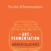 The Art of Fermentation: An In-Depth Exploration of Essential Concepts and Processes from Around the World