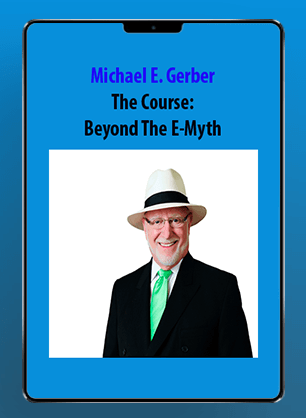 [Download Now] Michael E. Gerber - The Course: Beyond The E-Myth