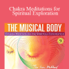 The Musical Body - Chakra Meditations for Spiritual Exploration