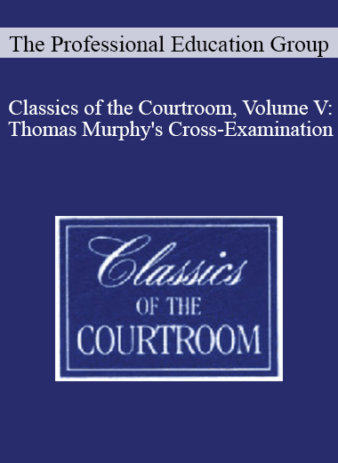 The Professional Education Group - Classics of the Courtroom