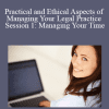 Thomas F. Glassman - Practical and Ethical Aspects of Managing Your Legal Practice Session 1: Managing Your Time