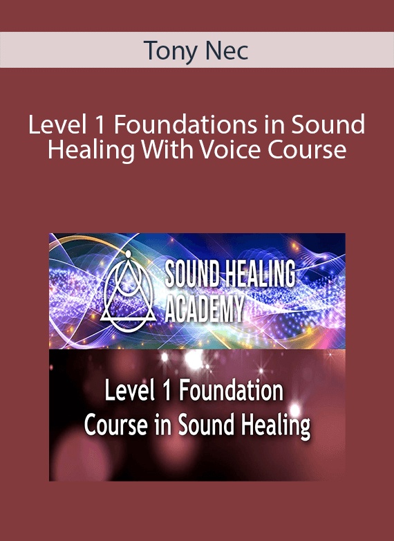 Tony Nec - Level 1 Foundations in Sound Healing With Voice Course