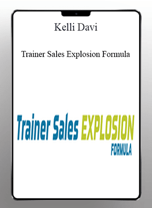 [Download Now] Kelli Davi - Trainer Sales Explosion Formula