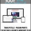 Travis Petelle - Passion Profits (30 day Build A Business Workshop 2018)