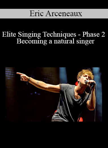 Udemy - Eric Arceneaux - Elite Singing Techniques - Phase 2 - Becoming a natural singer