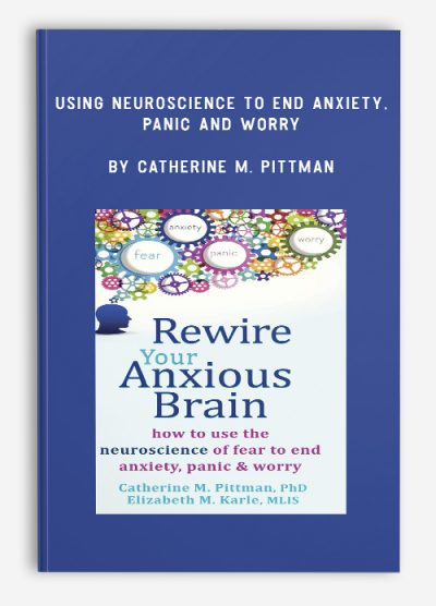 [Download Now] Rewire the Anxious Brain: Using Neuroscience to End Anxiety