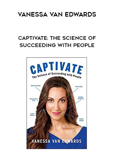 Vanessa Van Edwards – Captivate: The Science of Succeeding with People