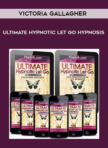 Ultimate Hypnotic Let Go Hypnosis - Victoria Gallagher