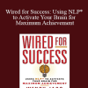 Wendy Jago - Wired for Success: Using NLP* to Activate Your Brain for Maximum Achievement