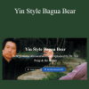 Xie Pieqi - Yin Style Bagua Bear