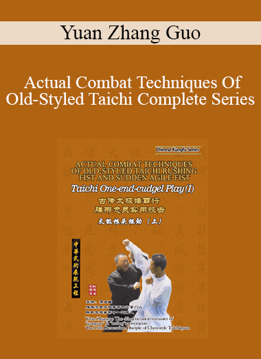 Yuan Zhang Guo - Actual Combat Techniques Of Old-Styled Taichi Complete Series