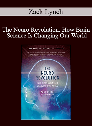 Zack Lynch - The Neuro Revolution: How Brain Science Is Changing Our World