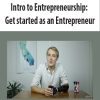 Intro to Entrepreneurship: Get started as an Entrepreneur