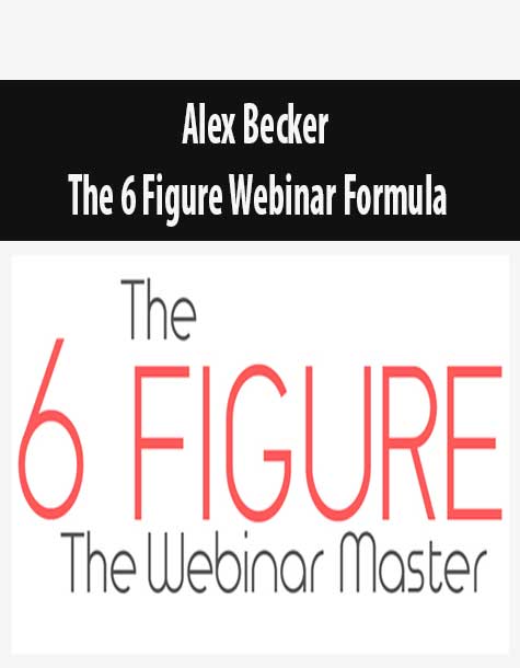 Alex Becker – The 6 Figure Webinar Formula