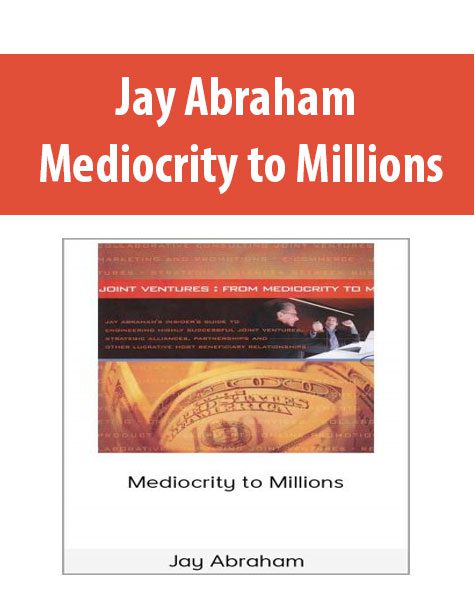 Jay Abraham – Mediocrity to Millions