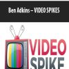 Ben Adkins – VIDEO SPIKES