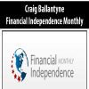 Craig Ballantyne – Financial Independence Monthly