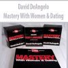 David DeAngelo – Mastery With Women & Dating