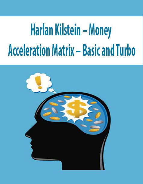 Harlan Kilstein – Money Acceleration Matrix – Basic and Turbo